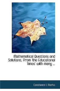 Mathematical Questions and Solutions, from 'The Educational Times' with Many ...