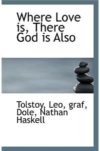 Where Love Is, There God Is Also
