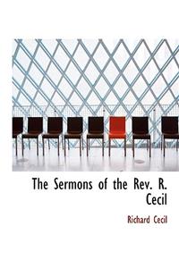 The Sermons of the REV. R. Cecil