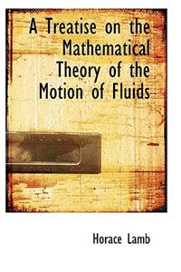 A Treatise on the Mathematical Theory of the Motion of Fluids