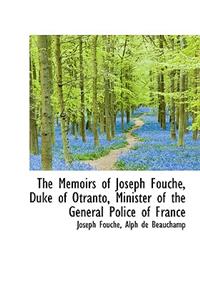 The Memoirs of Joseph Fouch, Duke of Otranto, Minister of the General Police of France