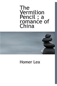 The Vermilion Pencil; A Romance of China