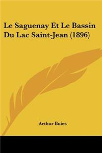 Saguenay Et Le Bassin Du Lac Saint-Jean (1896)