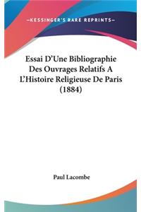 Essai D'Une Bibliographie Des Ouvrages Relatifs A L'Histoire Religieuse De Paris (1884)