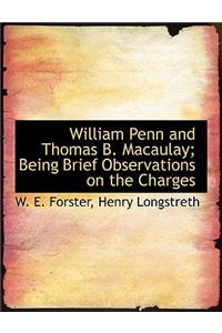 William Penn and Thomas B. Macaulay; Being Brief Observations on the Charges