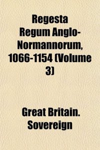 Regesta Regum Anglo-Normannorum, 1066-1154 (Volume 3)