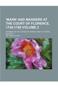 'Mann' and Manners at the Court of Florence, 1740-1786 Volume 2; Founded on the Letters of Horace Mann to Horace Walpole