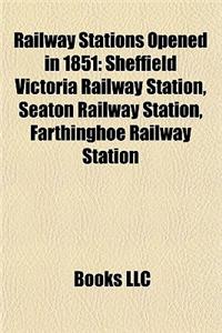 Railway Stations Opened in 1851: Sheffield Victoria Railway Station, Seaton Railway Station, Farthinghoe Railway Station