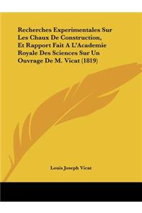 Recherches Experimentales Sur Les Chaux De Construction, Et Rapport Fait A L'Academie Royale Des Sciences Sur Un Ouvrage De M. Vicat (1819)