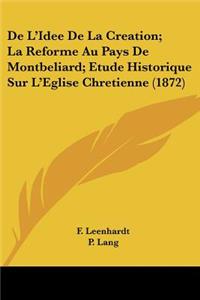 De L'Idee De La Creation; La Reforme Au Pays De Montbeliard; Etude Historique Sur L'Eglise Chretienne (1872)