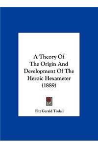 A Theory of the Origin and Development of the Heroic Hexameter (1889)
