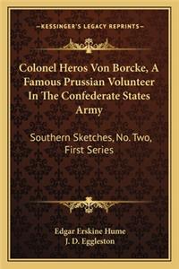 Colonel Heros Von Borcke, A Famous Prussian Volunteer In The Confederate States Army