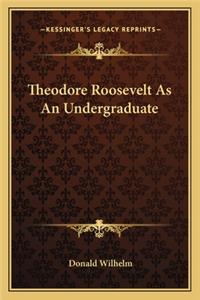 Theodore Roosevelt as an Undergraduate