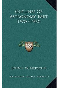 Outlines of Astronomy, Part Two (1902)