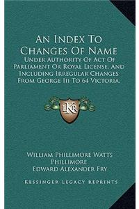 An Index to Changes of Name