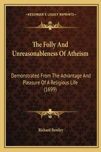 Folly And Unreasonableness Of Atheism