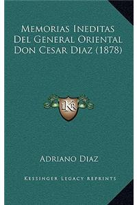 Memorias Ineditas Del General Oriental Don Cesar Diaz (1878)