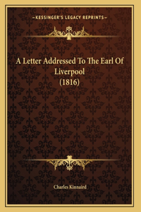 A Letter Addressed To The Earl Of Liverpool (1816)