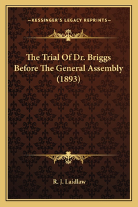 Trial Of Dr. Briggs Before The General Assembly (1893)