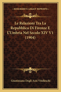 Relazioni Tra La Repubblica Di Firenze E L'Umbria Nel Secolo XIV V1 (1904)