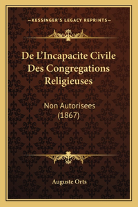 De L'Incapacite Civile Des Congregations Religieuses
