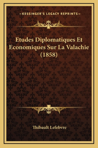 Etudes Diplomatiques Et Economiques Sur La Valachie (1858)
