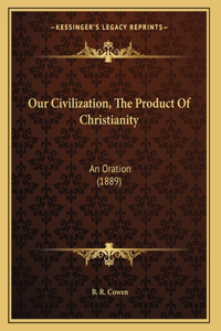 Our Civilization, The Product Of Christianity