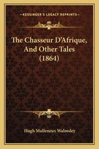 The Chasseur D'Afrique, And Other Tales (1864)