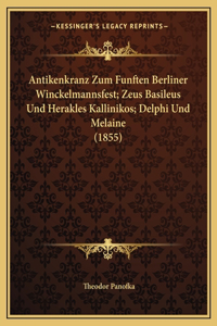 Antikenkranz Zum Funften Berliner Winckelmannsfest; Zeus Basileus Und Herakles Kallinikos; Delphi Und Melaine (1855)