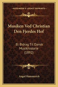 Musiken Ved Christian Den Fjerdes Hof