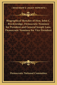 Biographical Sketches of Hon. John C. Breckinridge, Democratic Nominee for President and General Joseph Lane, Democratic Nominee for Vice President (1