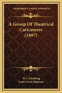 A Group Of Theatrical Caricatures (1897)