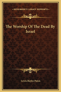 The Worship Of The Dead By Israel
