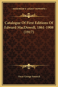 Catalogue Of First Editions Of Edward MacDowell, 1861-1908 (1917)