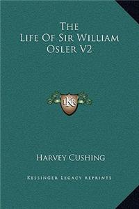 Life Of Sir William Osler V2