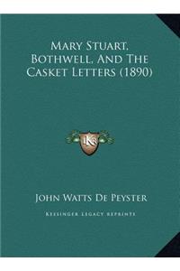 Mary Stuart, Bothwell, And The Casket Letters (1890)