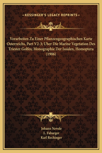 Vorarbeiten Zu Einer Pflanzengeographischen Karte Osterreichs, Part V2-3; Uber Die Marine Vegetation Des Triester Golfes; Monographie Der Issiden, Homoptera (1906)