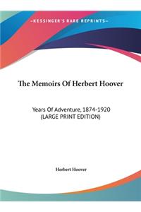 Memoirs Of Herbert Hoover: Years Of Adventure, 1874-1920 (LARGE PRINT EDITION)