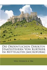 Ordentlichen Direkten Staatssteuern Von Kurtrier Im Mittelalter [Microform]