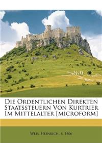 Ordentlichen Direkten Staatssteuern Von Kurtrier Im Mittelalter [Microform]