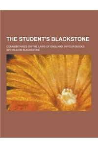 The Student's Blackstone; Commentaries on the Laws of England, in Four Books