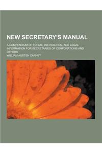 New Secretary's Manual; A Compendium of Forms, Instruction, and Legal Information for Secretaries of Corporations and Others