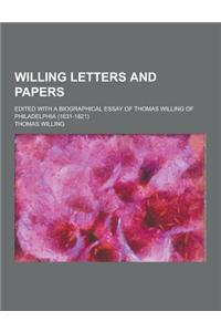 Willing Letters and Papers; Edited with a Biographical Essay of Thomas Willing of Philadelphia (1631-1821)