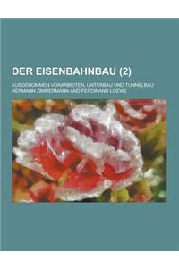 Der Eisenbahnbau; Ausgenommen Vorarbeiten, Unterbau Und Tunnelbau (2 )