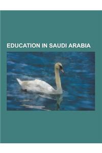 Education in Saudi Arabia: Education in Jeddah, Education in Riyadh, Museums in Saudi Arabia, Saudi Arabian Academics, Schools in Saudi Arabia, U