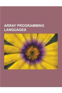 Array Programming Languages: FORTRAN, APL, Gnu Octave, J, Mathematica, MATLAB, Nial, Scilab, Admb, Supercollider, IDL, Analytica, K, Jhepwork, Nump