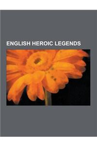 English Heroic Legends: Beowulf, Robin Hood, Ragnar Lodbrok, Hereward the Wake, Grendel, Hengist and Horsa, Hygelac, Cerdic of Wessex, Cynric
