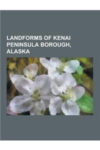 Landforms of Kenai Peninsula Borough, Alaska