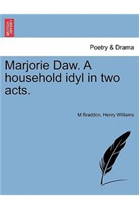 Marjorie Daw. a Household Idyl in Two Acts.