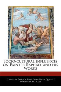 Socio-Cultural Influences on Painter Raphael and His Works